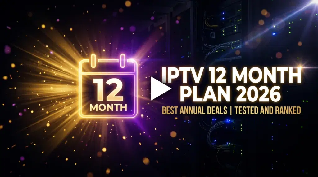 IPTV 12 month plan 2026 best annual deals tested and ranked