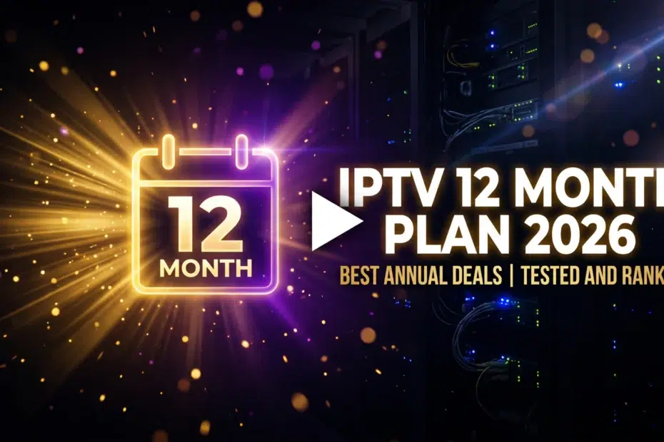 IPTV 12 month plan 2026 best annual deals tested and ranked