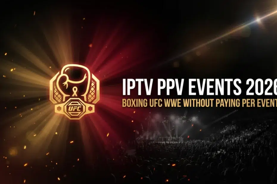 IPTV PPV events 2026 watch boxing UFC WWE without paying per event