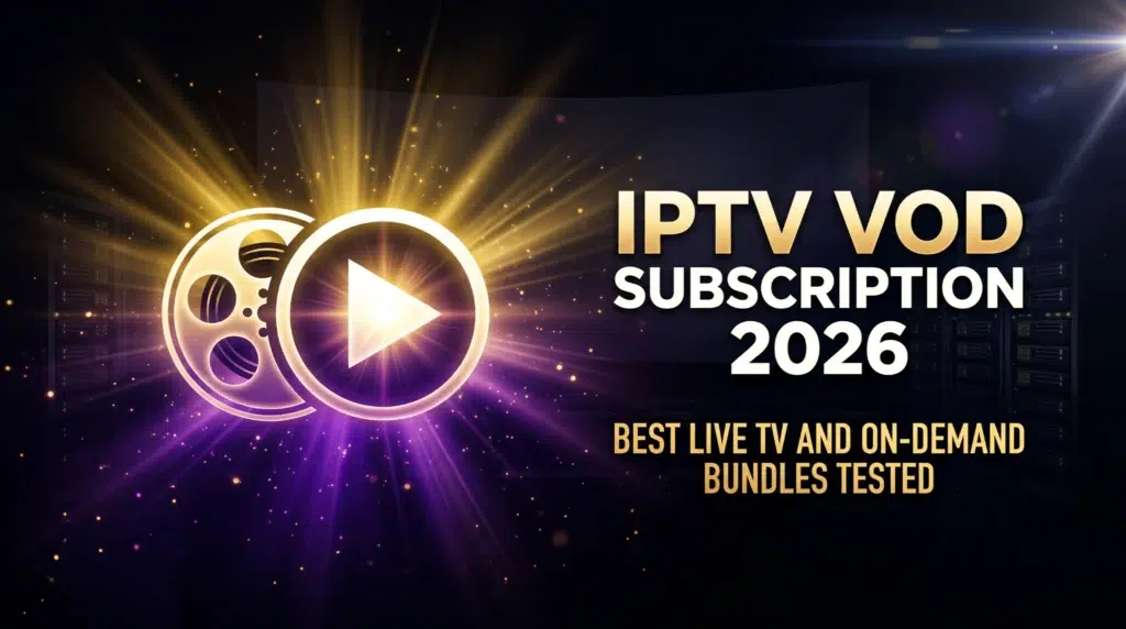 IPTV VOD subscription 2026 best live TV and on-demand bundles tested