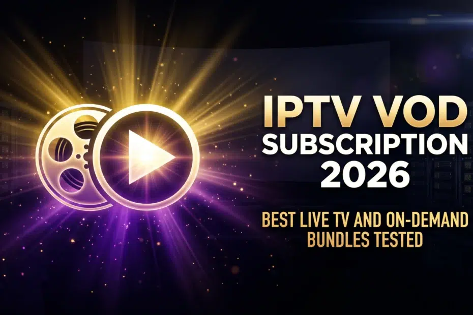 IPTV VOD subscription 2026 best live TV and on-demand bundles tested