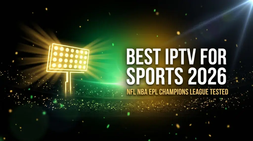 best IPTV for sports 2026 NFL NBA EPL Champions League tested