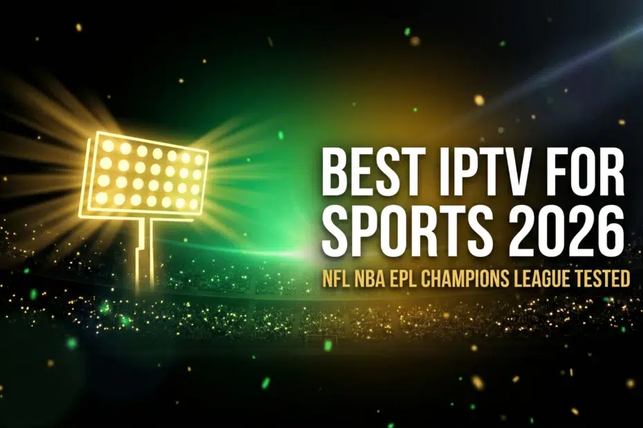 best IPTV for sports 2026 NFL NBA EPL Champions League tested