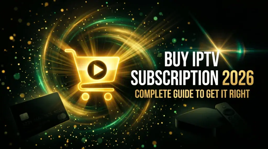 buy IPTV subscription 2026 complete guide to choose the right plan