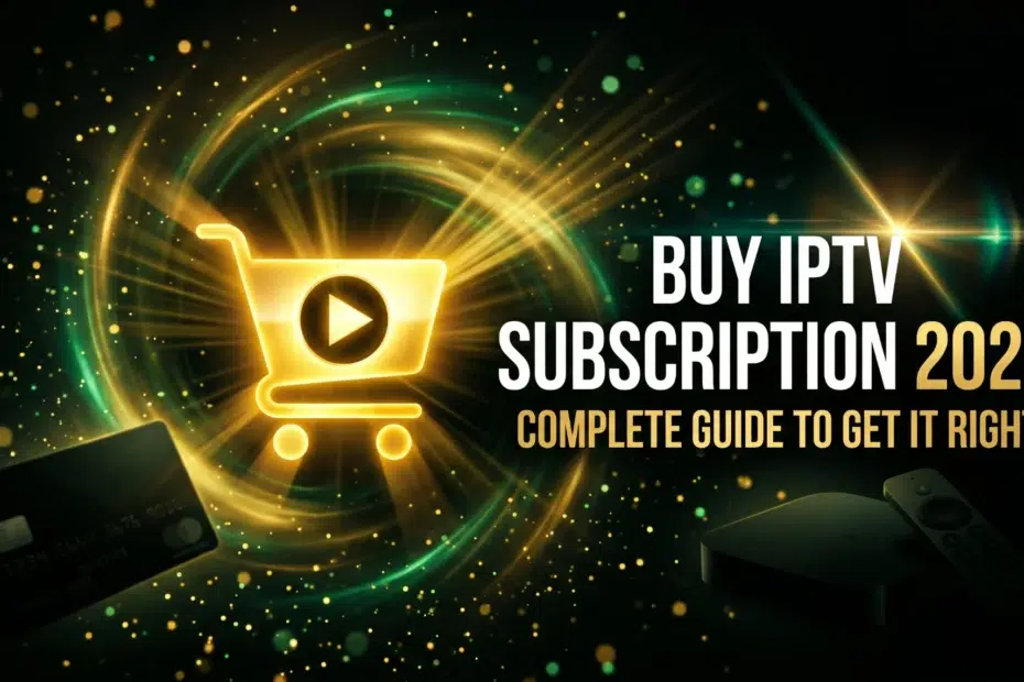 buy IPTV subscription 2026 complete guide to choose the right plan