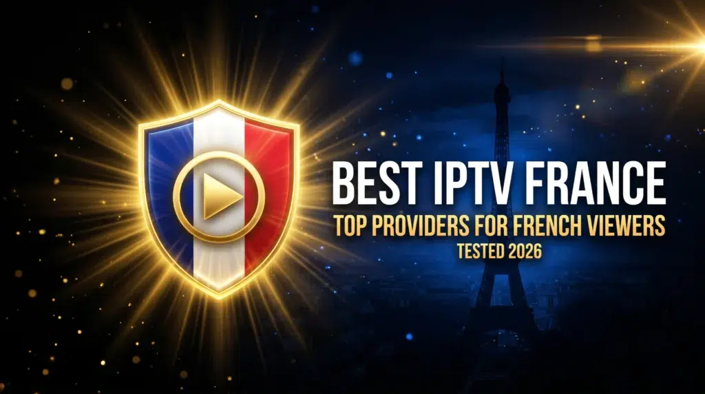 best IPTV France top providers for French viewers tested and ranked 2026