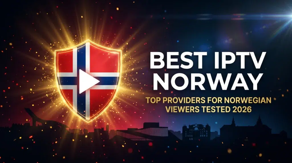 best IPTV Norway top providers for Norwegian viewers tested and ranked 2026