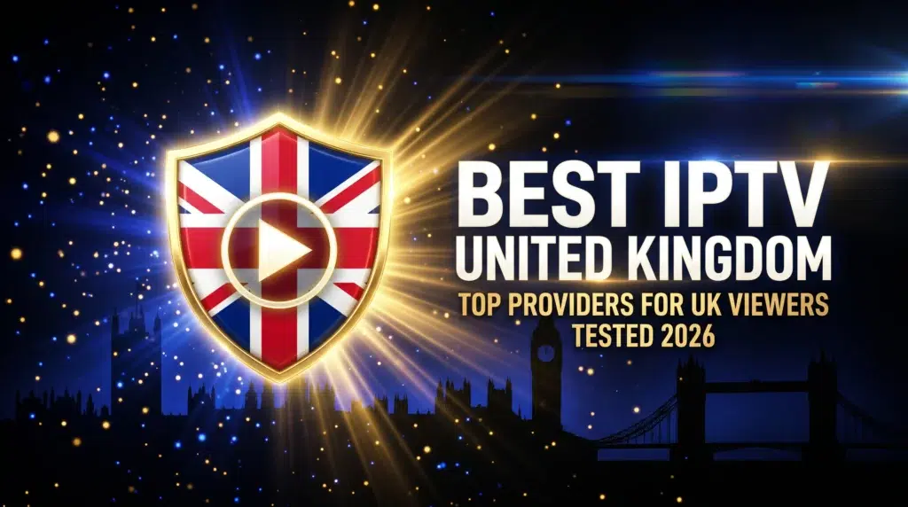 best IPTV United Kingdom top providers for UK viewers tested and ranked 2026