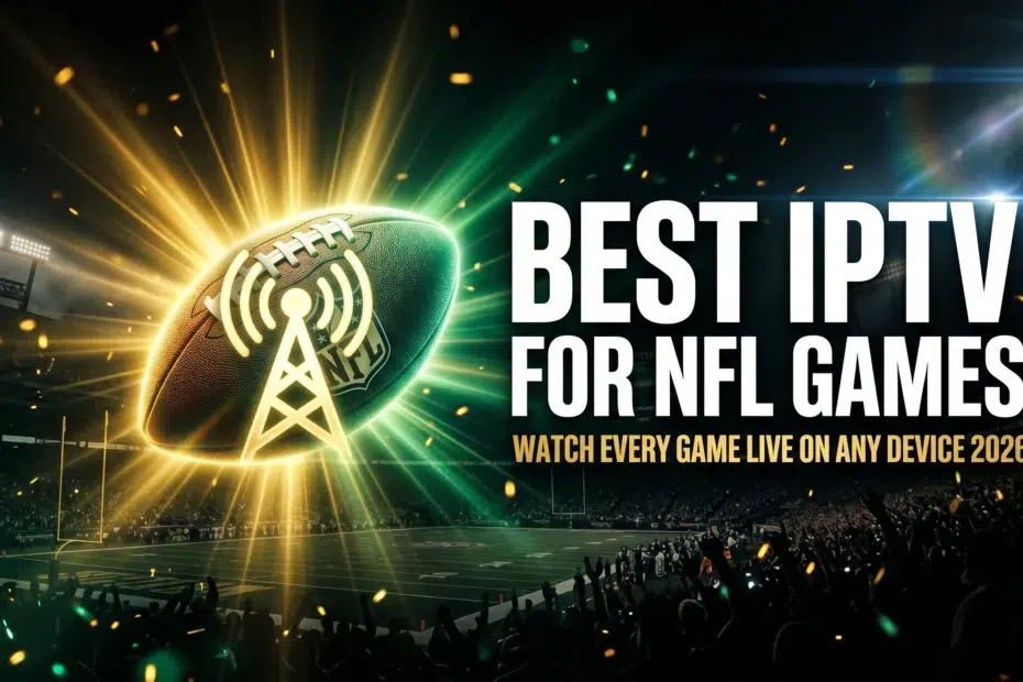 best IPTV for NFL games watch every game live on any device 2026