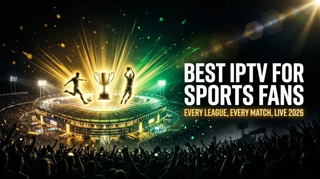 best IPTV for sports fans every league every match live 2026