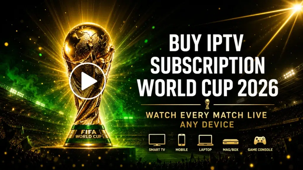 buy IPTV subscription World Cup 2026 watch every match live on any device