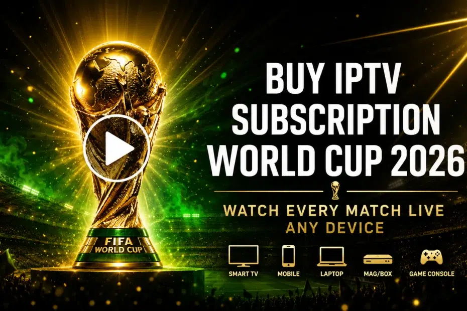 buy IPTV subscription World Cup 2026 watch every match live on any device