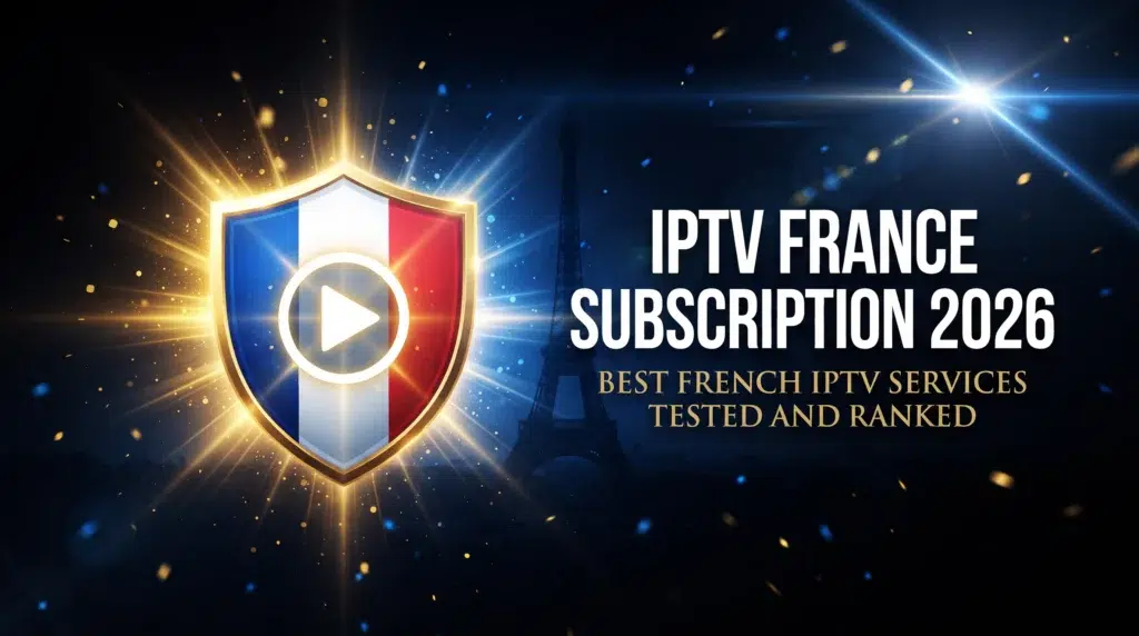 IPTV France subscription 2026 best French IPTV services tested and ranked