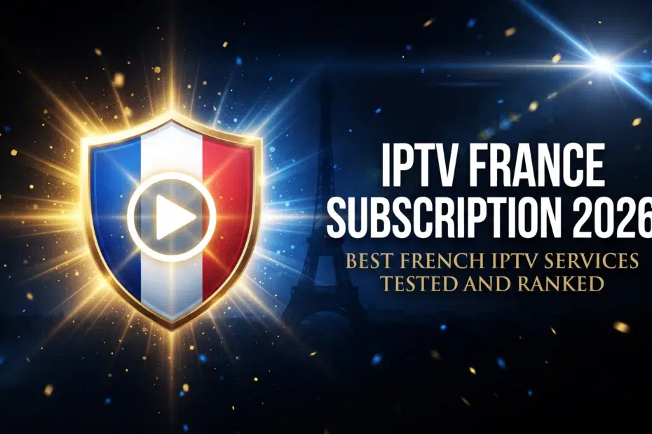 IPTV France subscription 2026 best French IPTV services tested and ranked