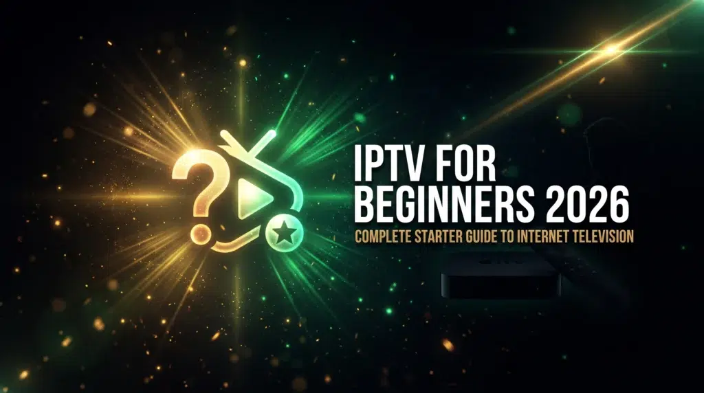 IPTV for beginners 2026 complete starter guide to internet television