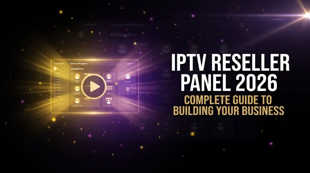 IPTV reseller panel 2026 complete guide to building your business