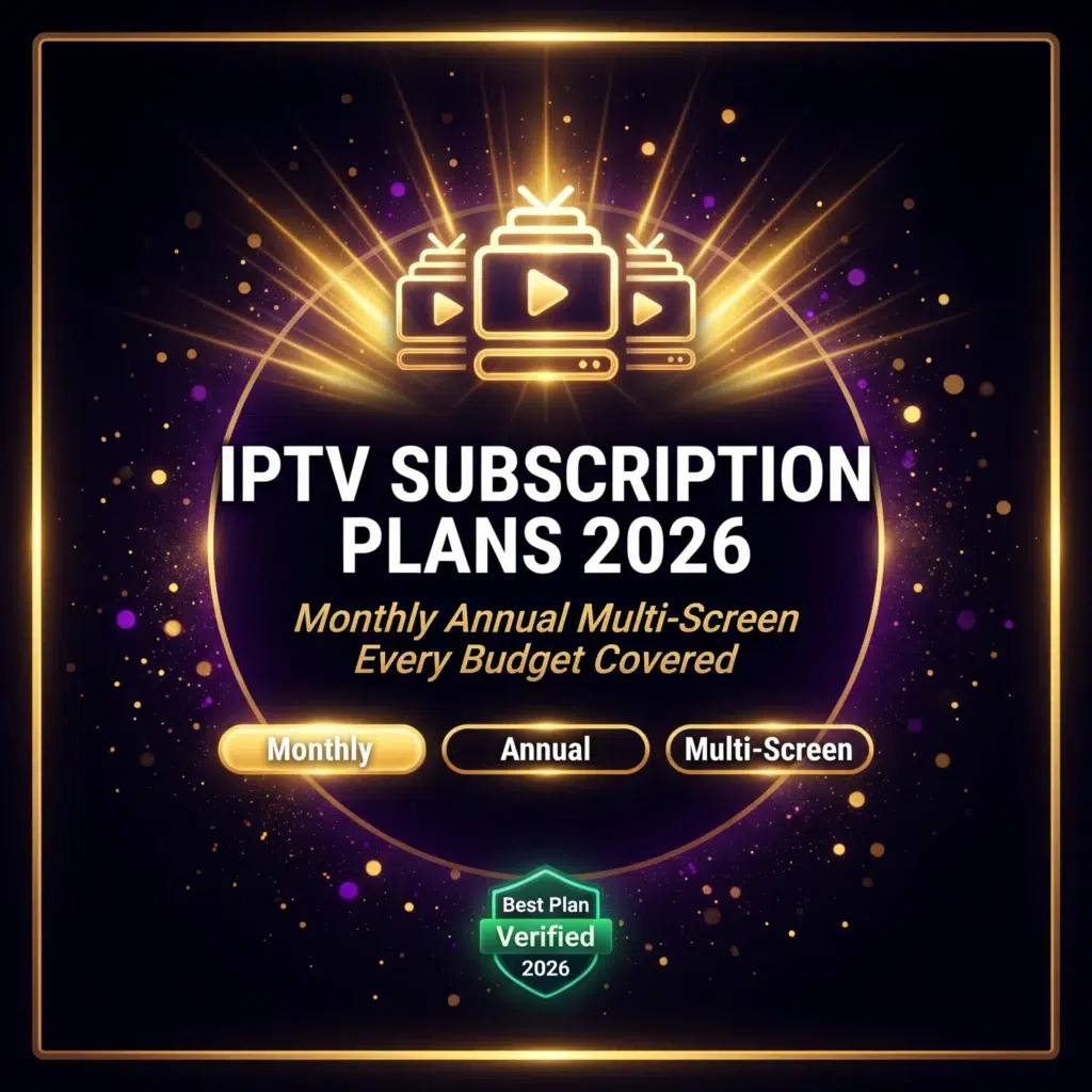 IPTV subscription plans 2026 monthly annual multi-screen every budget covered