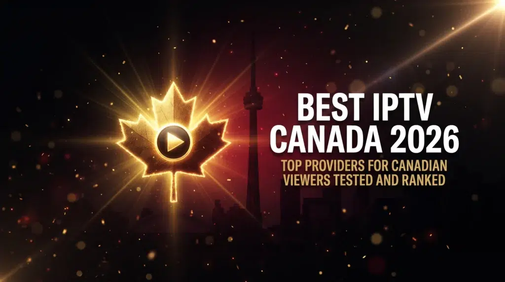 best IPTV Canada 2026 top providers for Canadian viewers tested and ranked