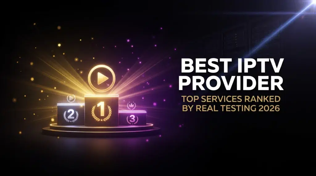 best IPTV provider top services ranked by real testing 2026